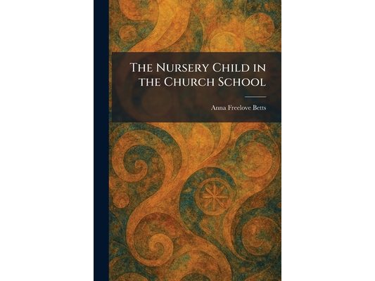 The Nursery Child in the Church School