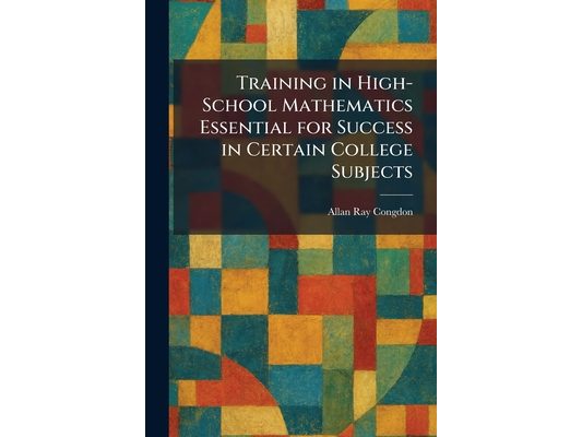 Training in High-School Mathematics Essential for Success in Certain College Subjects