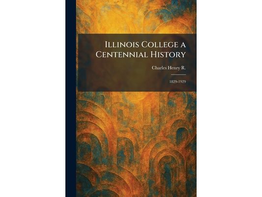 Illinois College a Centennial History: 1829-1929
