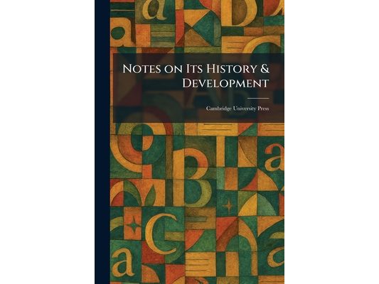 Notes on Its History & Development: Cambridge University Press