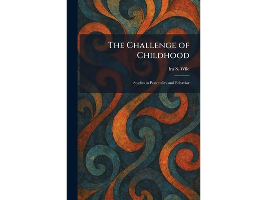 The Challenge of Childhood: Studies in Personality and Behavior