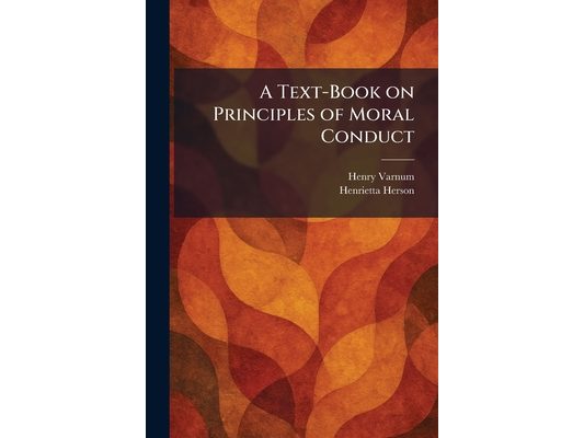 A Text-Book on Principles of Moral Conduct