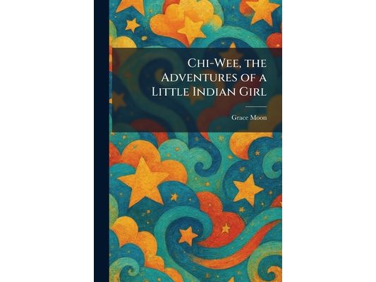 Chi-Wee, the Adventures of a Little Indian Girl
