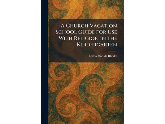 A Church Vacation School Guide for Use With Religion in the Kindergarten