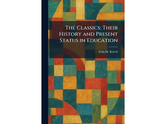 The Classics: Their History and Present Status in Education