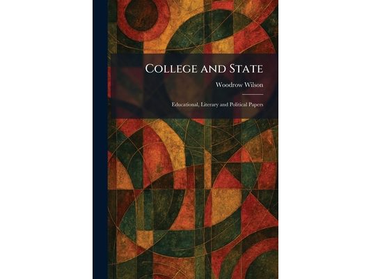 College and State: Educational, Literary and Political Papers