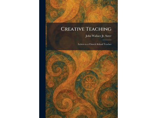 Creative Teaching: Letters to a Church School Teacher