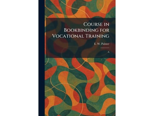 Course in Bookbinding for Vocational Training: A