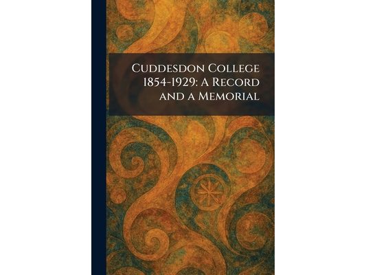 Cuddesdon College 1854-1929: A Record and a Memorial