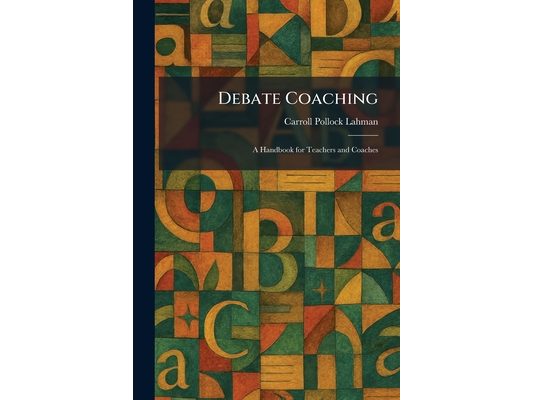 Debate Coaching: A Handbook for Teachers and Coaches