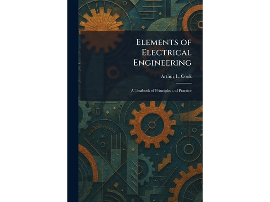 Elements of Electrical Engineering: A Textbook of Principles and Practice