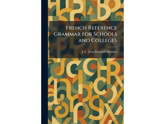 French Reference Grammar for Schools and Colleges