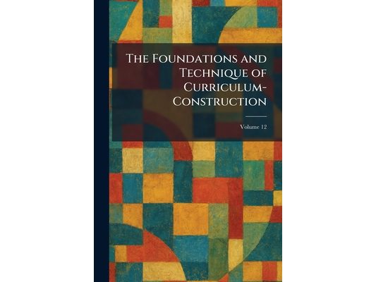 The Foundations and Technique of Curriculum-Construction