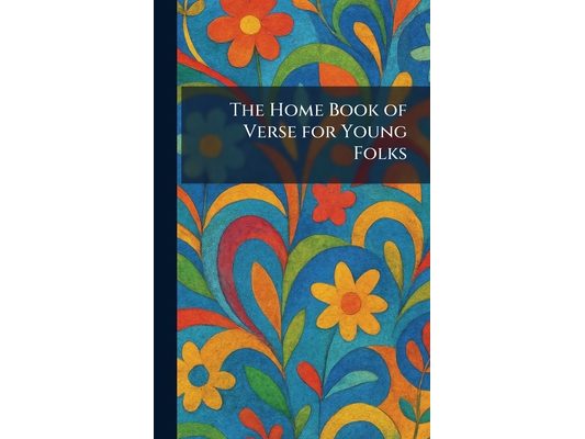 The Home Book of Verse for Young Folks