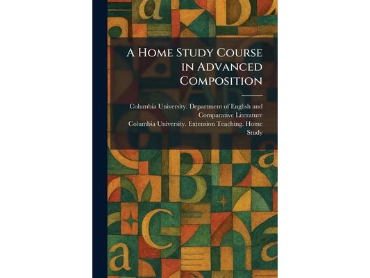 A Home Study Course in Advanced Composition