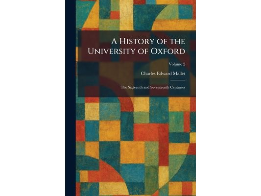 A History of the University of Oxford: The Sixteenth and Seventeenth Centuries