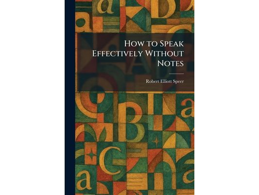 How to Speak Effectively Without Notes