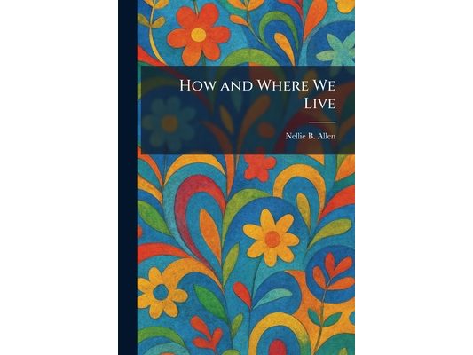 How and Where We Live