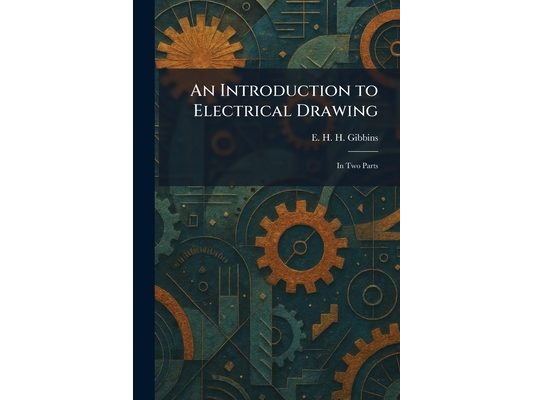 An Introduction to Electrical Drawing: In Two Parts