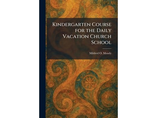 Kindergarten Course for the Daily Vacation Church School