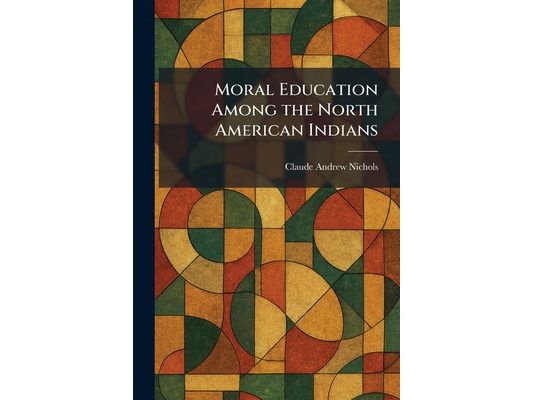 Moral Education Among the North American Indians