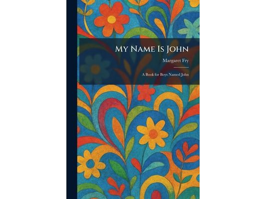 My Name Is John: A Book for Boys Named John