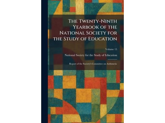 The Twenty-Ninth Yearbook of the National Society for the Study of Education: Report of the Society's Committee on Arithmetic