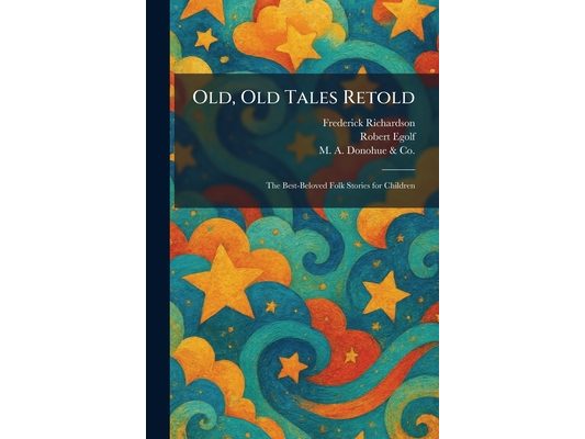 Old, Old Tales Retold: The Best-Beloved Folk Stories for Children