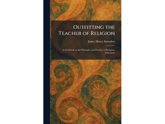 Outfitting the Teacher of Religion: A Textbook on the Principles and Practice of Religious Education