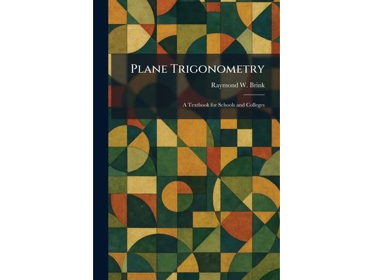 Plane Trigonometry: A Textbook for Schools and Colleges