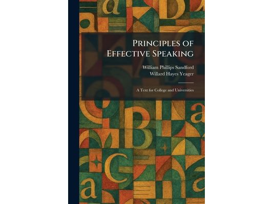 Principles of Effective Speaking: A Text for College and Universities