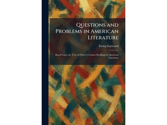 Questions and Problems in American Literature: Based Upon the Text of Pattee's Century Readings in American Literature