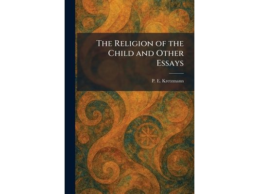 The Religion of the Child and Other Essays