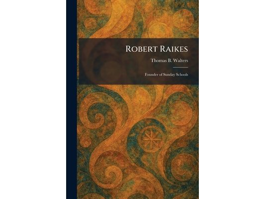 Robert Raikes: Founder of Sunday Schools