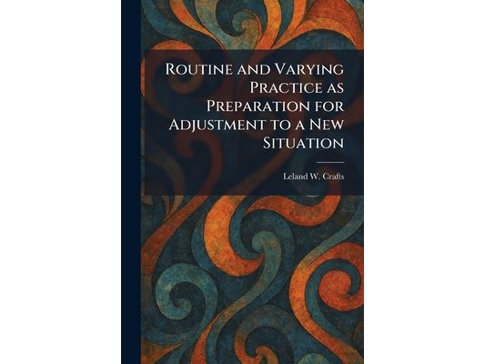 Routine and Varying Practice as Preparation for Adjustment to a New Situation