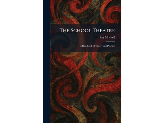 The School Theatre: A Handbook of Theory and Practice