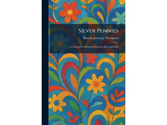 Silver Pennies: A Collection of Modern Poems for Boys and Girls