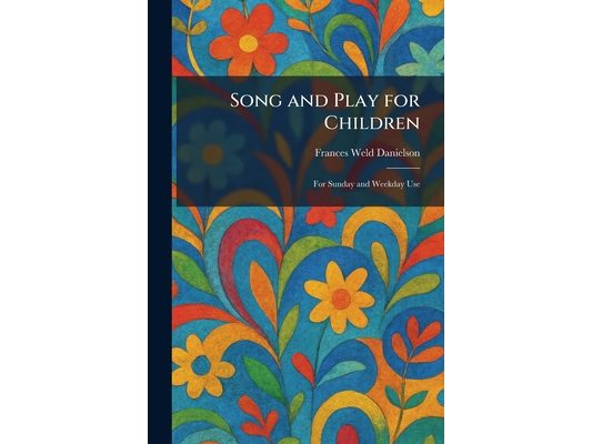 Song and Play for Children: For Sunday and Weekday Use