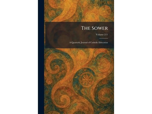 The Sower: A Quarterly Journal of Catholic Education