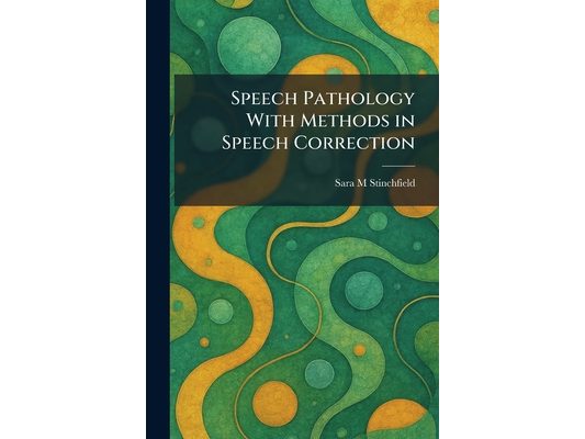 Speech Pathology With Methods in Speech Correction