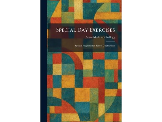 Special Day Exercises: Special Programs for School Celebrations