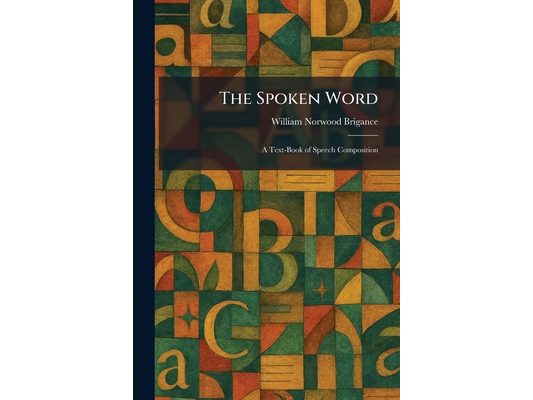 The Spoken Word: A Text-Book of Speech Composition