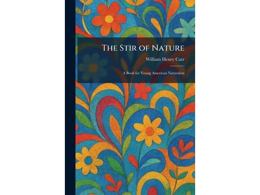 The Stir of Nature: A Book for Young American Naturalists