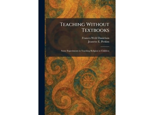 Teaching Without Textbooks: Some Experiments in Teaching Religion to Children