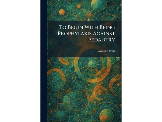To Begin With Being Prophylaxis Against Pedantry