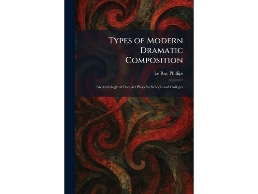 Types of Modern Dramatic Composition: An Anthology of One-Act Plays for Schools and Colleges