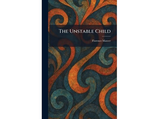 The Unstable Child