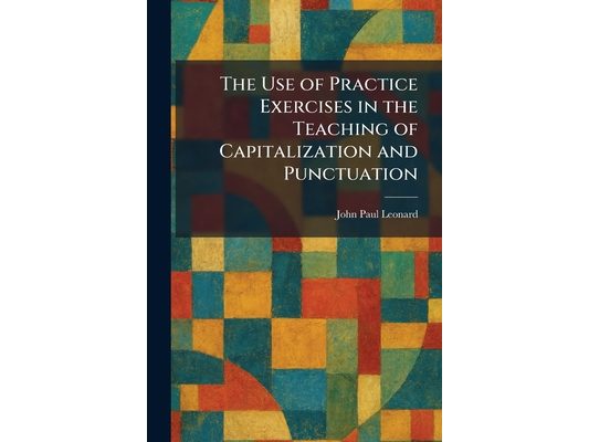 The Use of Practice Exercises in the Teaching of Capitalization and Punctuation