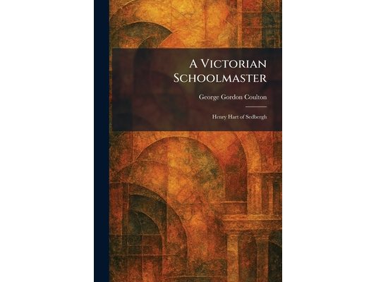 A Victorian Schoolmaster: Henry Hart of Sedbergh
