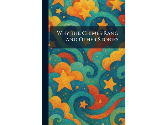 Why the Chimes Rang and Other Stories